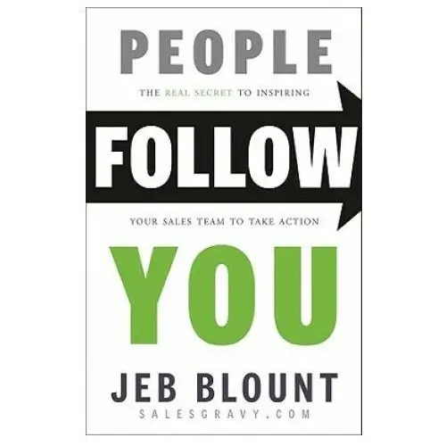 People Follow You: The Real Secret to What Matter s Most in Leadership