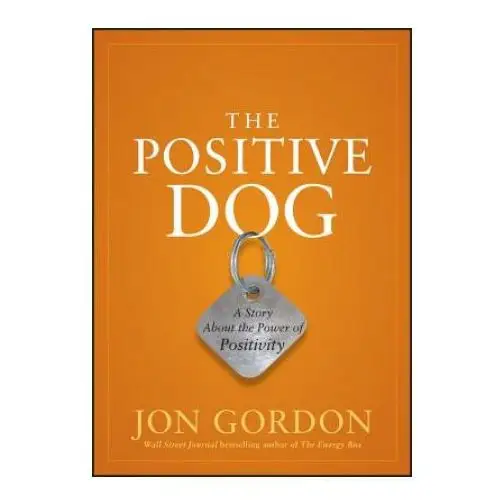 Positive dog - a story about the power of positivity John wiley & sons inc