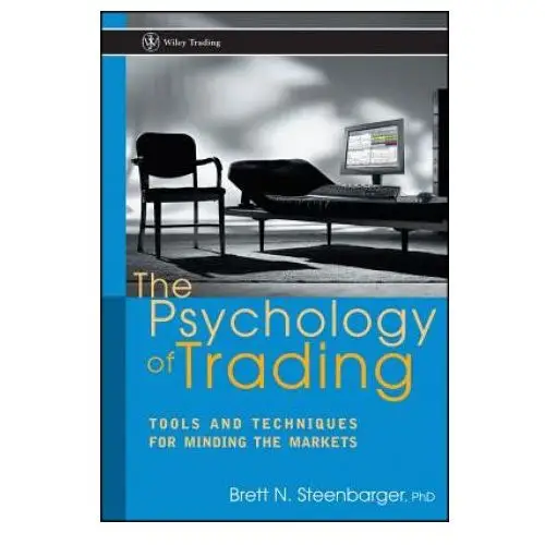 John wiley & sons inc Psychology of trading - tools & techniques for minding the markets