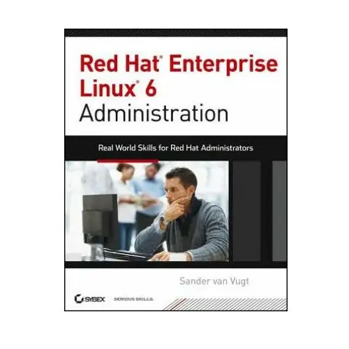 John wiley & sons inc Red hat enterprise linux 6 administration - real world skills for red hat administrators