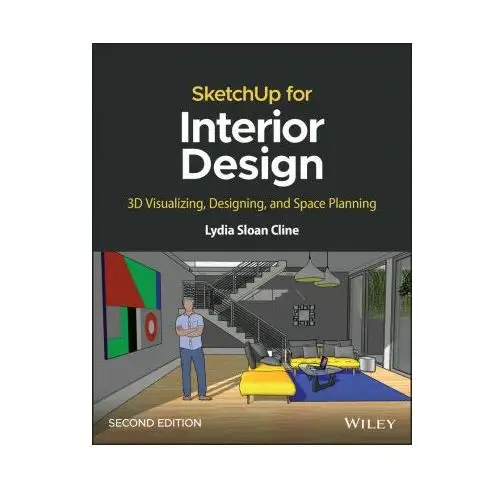 Sketchup for interior design: 3d visualizing, desi gning, and space planning, 2nd edition John wiley & sons inc