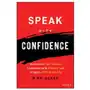 John wiley & sons inc Speak with confidence - overcome self-doubt, communicate clearly, and inspire your audience Sklep on-line