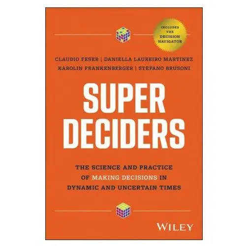 Super decisions: the neuroscience of making decisions in dynamic and uncertain times John wiley & sons inc