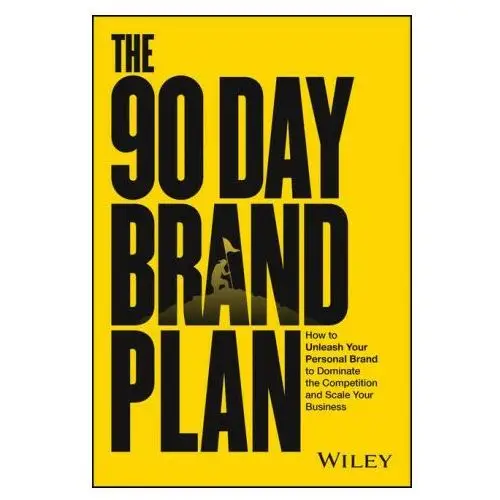 John wiley & sons inc The 90 day brand plan: a step-by-step guide to mastering the art of branding