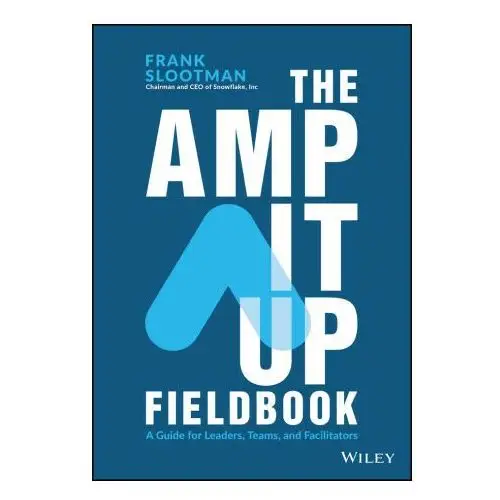 John wiley & sons inc The amp it up fieldbook: a guide for leaders, teams, and facilitators