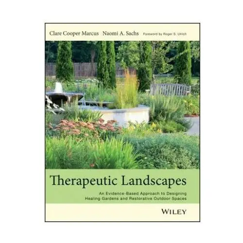 Therapeutic landscapes - an evidence-based approach to designing healing gardens and restorative outdoor spaces John wiley & sons inc