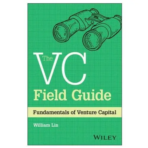 Vc field guide: fundamentals of venture capita l John wiley & sons inc