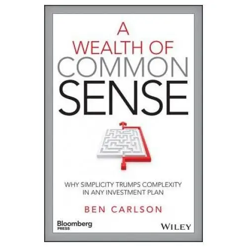 John wiley & sons inc Wealth of common sense - why simplicity trumps complexity in any investment plan