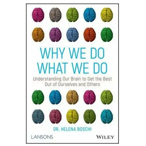 Why We Do What We Do - Understanding our brain to get the best out of ourselves and others