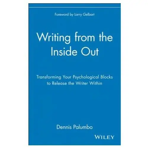 Writing from the inside out - transforming your psychological blocks to release the writer within John wiley & sons inc
