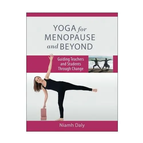 Yoga for menopause and beyond – guiding teachers and students through change John wiley & sons inc