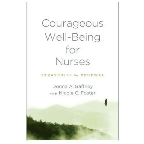 Johns hopkins university press Courageous well–being for nurses – strategies for renewal