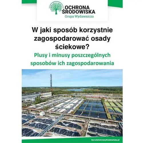 Jolanta pacek W jaki sposób korzystnie zagospodarować osady ściekowe? plusy i minusy poszczególnych sposobów ich zagospodarowania