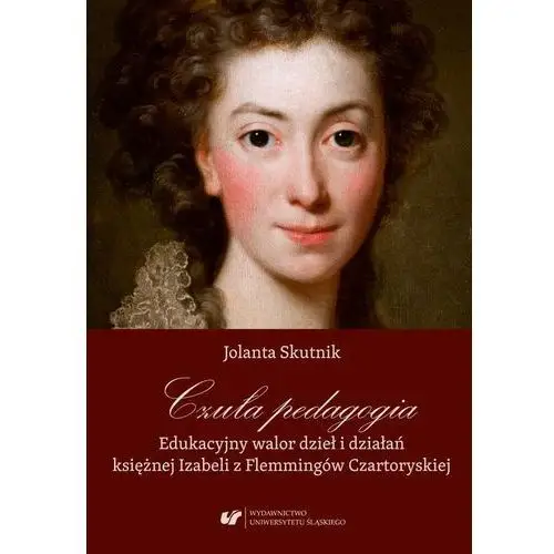 Czuła pedagogia. edukacyjny walor dzieł i działań księżnej izabeli z flemmingów czartoryskiej, AZ#FEC2C1FFEB/DL-ebwm/pdf
