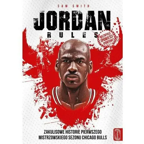 Jordan rules. Zakulisowe historie pierwszego mistrzowskiego sezonu Chicago Bulls