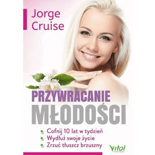 Przywracanie młodości. cofnij 10 lat w tydzień, wydłuż swoje życie i zrzuć tłuszcz brzuszny