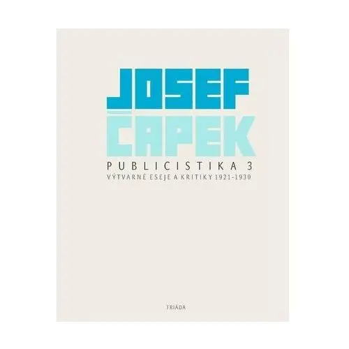 Publicistika 3 - Výtvarné eseje a kritiky 1921-1930 Josef Čapek