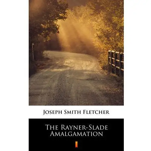 Joseph smith fletcher The rayner-slade amalgamation