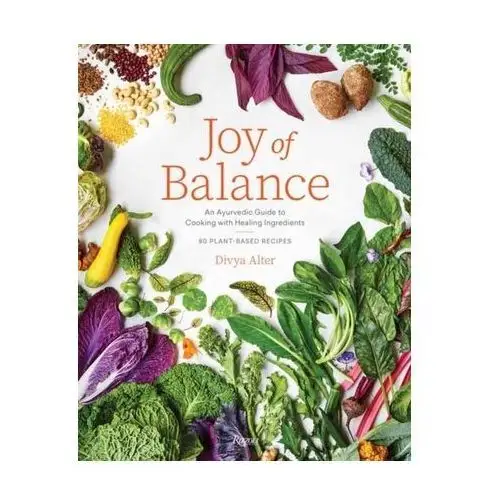 Joy of Balance - An Ayurvedic Guide to Cooking with Healing Ingredients Alter, Divya