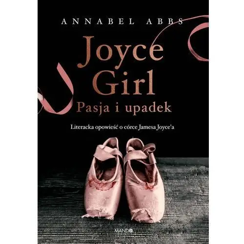 Joyce Girl. Pasja i upadek. Literacka opowieść o córce Jamesa Joyce'a