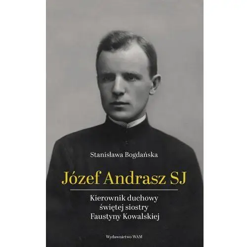 Józef Andrasz SJ.Kierownik duchowy świętej siostry Faustyny Kowalskiej