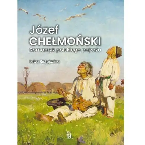 Józef Chełmoński. Romantyk polskiego pejzażu