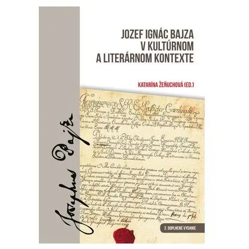Jozef Ignác Bajza v kultúrnom a literárnom kontexte 2.doplnené vydanie Katarína Žeňuchová