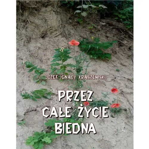 Józef ignacy kraszewski Przez całe życie biedna