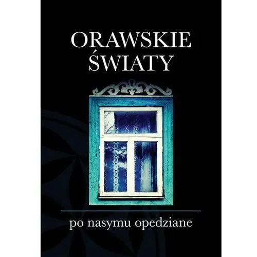 Orawskie światy po nasymu opedziane - kąś józef (pdf) Józef kąś