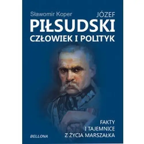 Józef Piłsudski. Człowiek i polityk - Tylko w Legimi możesz przeczytać ten tytuł przez 7 dni za darmo