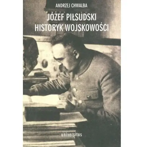 Józef Piłsudski. Historyk wojskowości