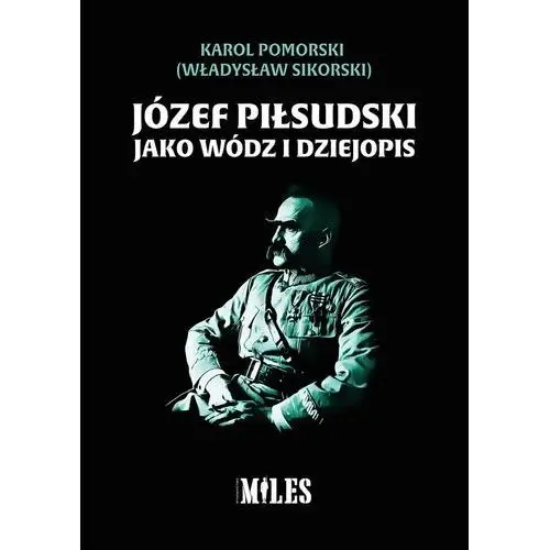 Józef Piłsudski jako wódz i dziejopis