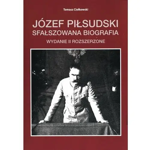 Józef Piłsudski. Sfałszowana biografia