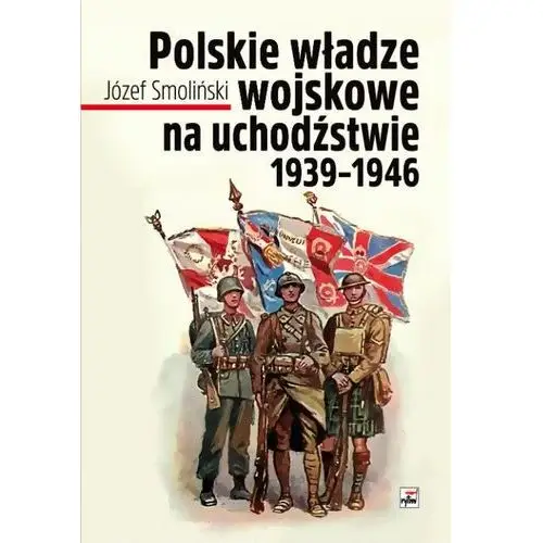 Józef smoliński Polske władze wojskowe na uchodźstwie 1939-1946