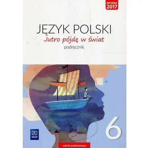 J.polski sp 6 jutro pójdę w świat podr. 2019 wsip - hanna dobrowolska, urszula dobrowolska Dobrowolska hanna, dobrowolska urszula