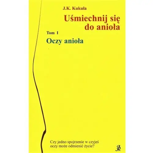 Uśmiechnij się do anioła. tom 1. oczy anioła