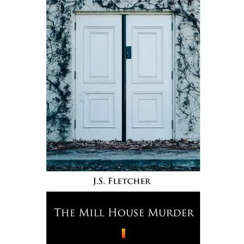 The mill house murder J.s. fletcher