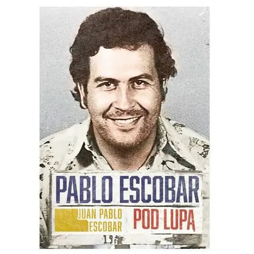 Juan pablo escobar Pablo escobar pod lupą