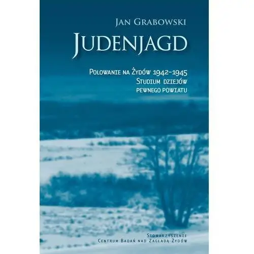 Judenjagd. polowanie na żydów 1942-1945 Stowarzyszenie centrum badań nad zagładą żydów