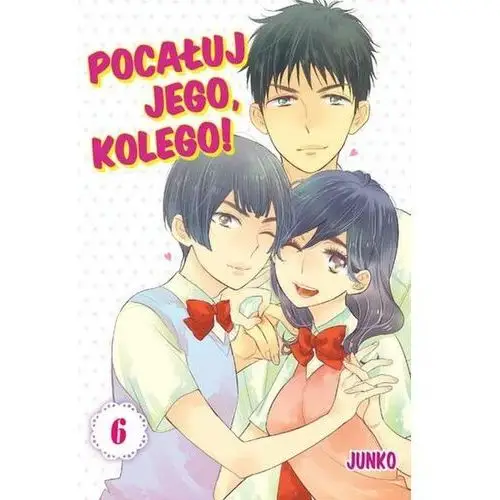 Junko Pocałuj jego, kolego! tom 6