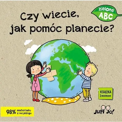 Jupi jo! Czy wiecie, jak pomóc planecie? - magdalena młodnicka,ola makowska