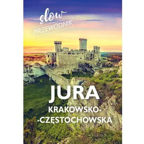 Jura Krakowsko-Częstochowska. Slow przewodnik