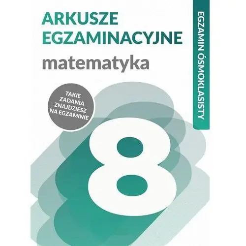 Juraszczyk halina, morawiec renata Matematyka arkusze egzaminacyjne egzamin ósmoklasisty - katarzyna zioła-zemczak