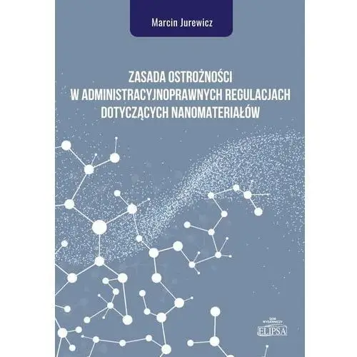 Jurewicz marcin Zasada ostrożności w administracyjnoprawnych regulacjach dotyczących nanomateriałów