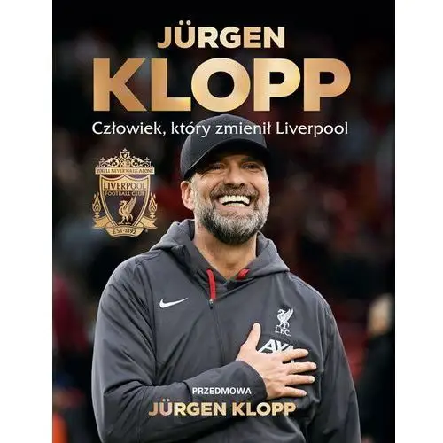 Jürgen Klopp. Człowiek, który zmienił Liverpool