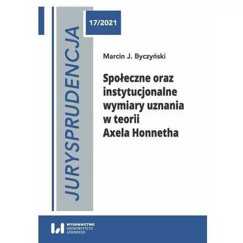 Jurysprudencja 17/2021. Społeczne oraz instytucjonalne wymiary uznania w teorii Axela Honnetha