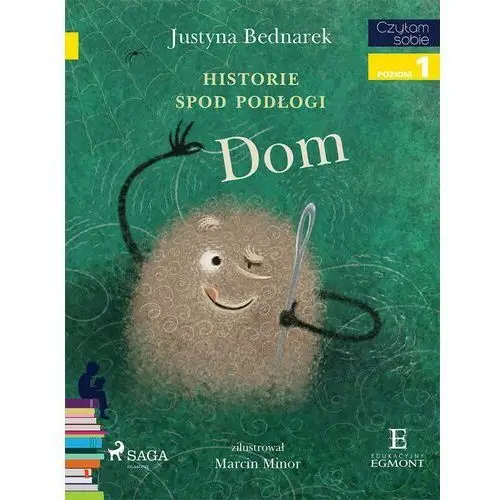 Justyna bednarek Dom. historie spod podłogi. tom 1. czytam sobie. poziom 1