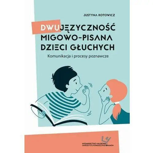 Dwujęzyczność migowo-pisana dzieci głuchych. komunikacja i procesy poznawcze