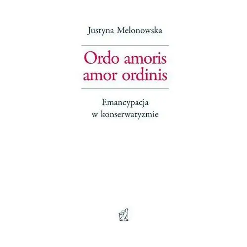 Ordo amoris amor ordinis. emancypacja w konserwatyzmie