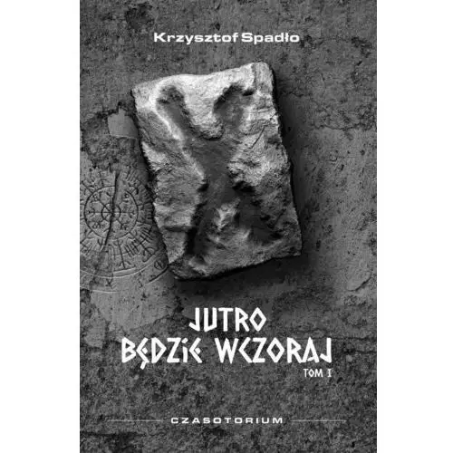 Jutro będzie wczoraj. Czasotorium. Tom 1